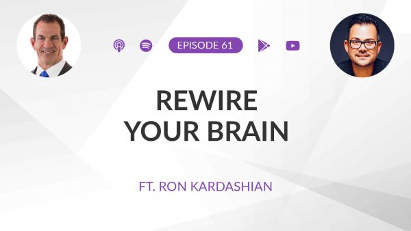 Ep 61: Rewire Your Brain ft. Ron Kardashian