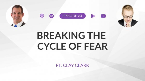 Ep 64: Breaking the Cycle of Fear ft. Clay Clark