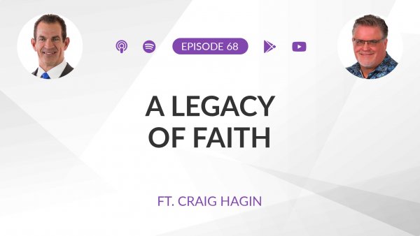 Ep 68: A Legacy of Faith ft. Craig Hagin