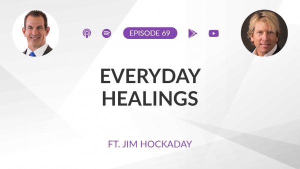 Ep 69: Everyday Healings ft. Jim Hockaday