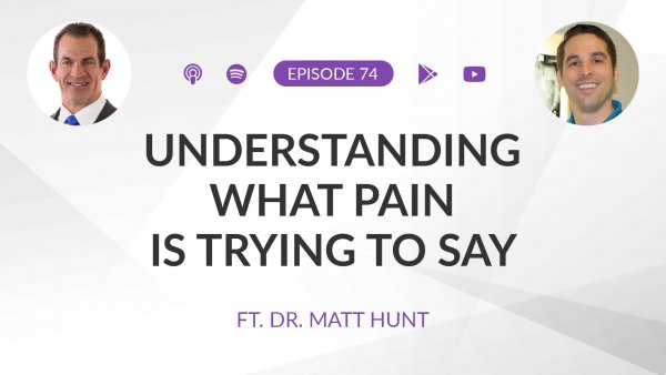 Ep 74: Understanding What Pain Is Trying to Say ft. Dr. Matt Hunt