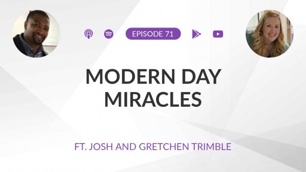 Ep 71: Modern Day Miracles ft. Josh and Gretchen Trimble