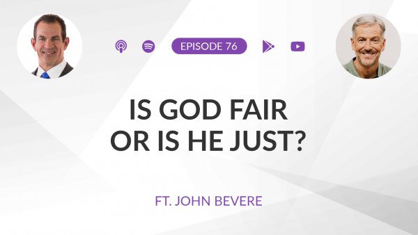 Ep 76: Is God FAIR or Is He JUST? ft. John Bevere