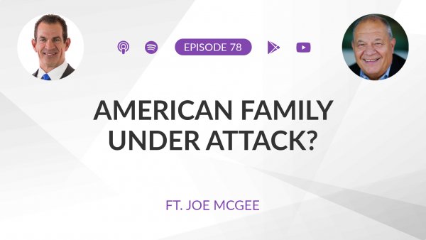 Ep 78: American Family: Under Attack? ft. Joe McGee