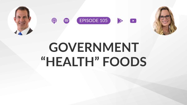 Ep 105: Government “Health” Foods