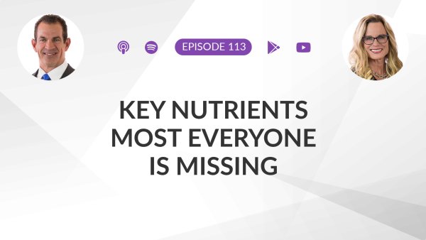 Ep 113: Key Nutrients Most Everyone Is Missing